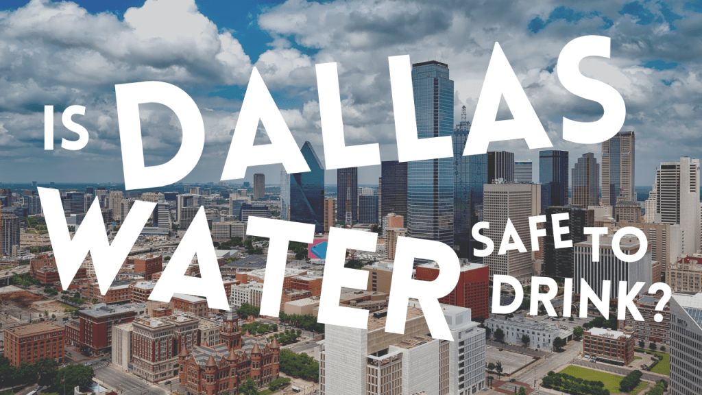 Is Dallas Water Safe to Drink - Dallas Water Quality
