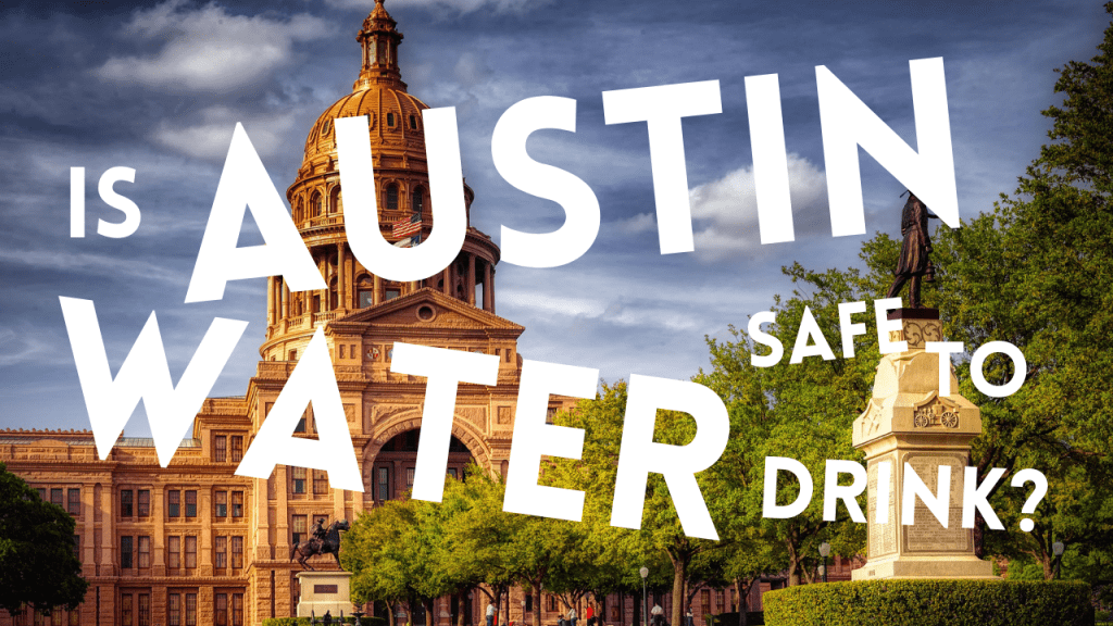 Is Austin Water Safe to Drink - Austin Water Quality