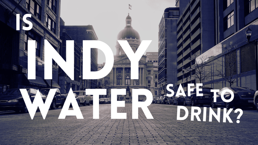 Is Indianapolis Water Safe to Drink