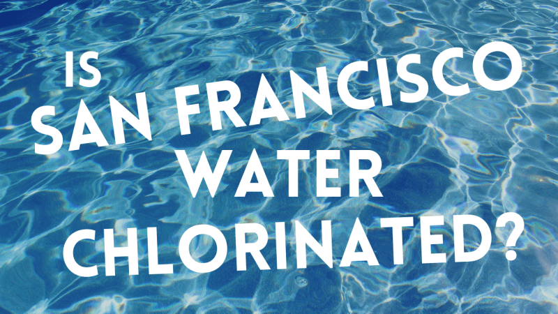 Is San Francisco Water Chlorinated