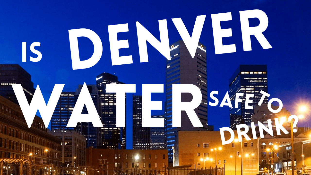 is-denver-water-safe-to-drink