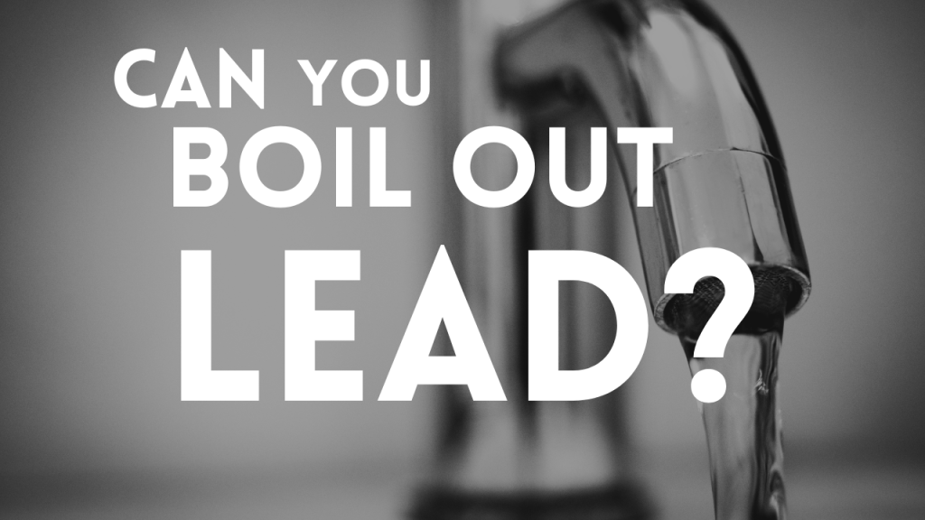 Can You Boil Out Lead in Water