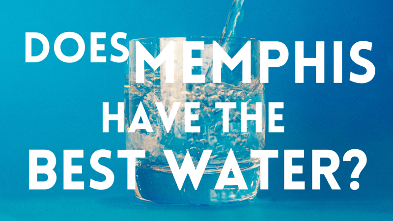 Does Memphis Have the Best Water