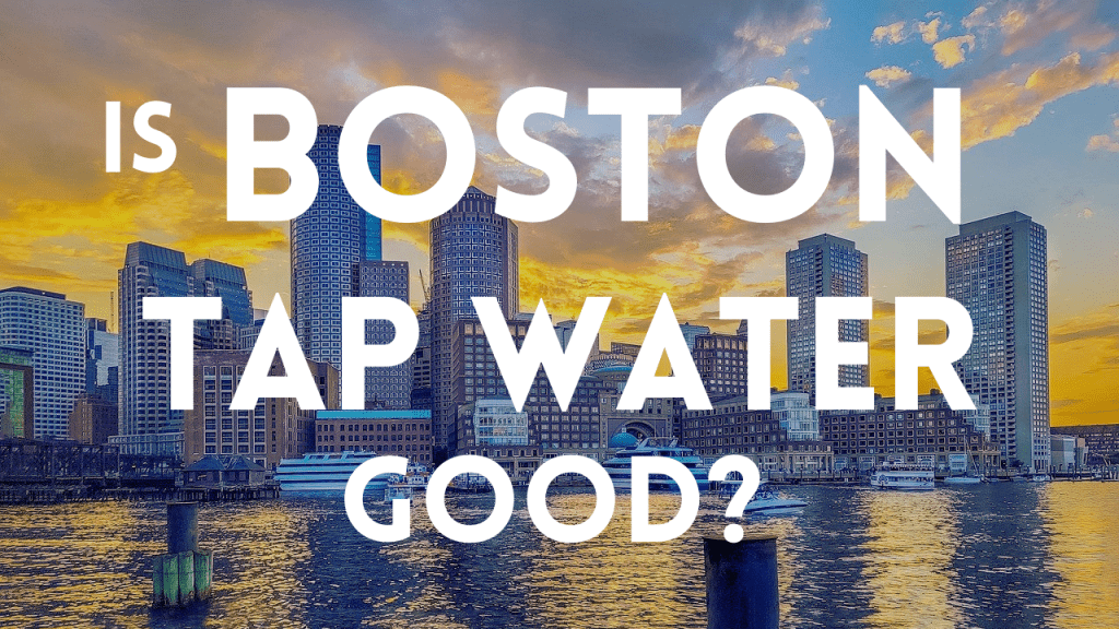 Is Boston Tap Water Good