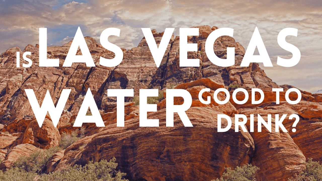 Is Las Vegas Water Good to Drink?