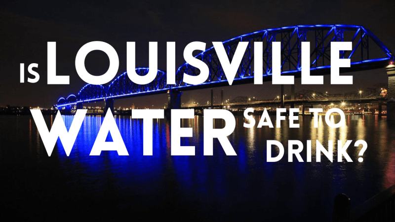 Is Louisville Water Safe to Drink