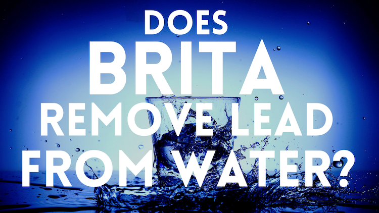 Does Brita Remove Lead from Water