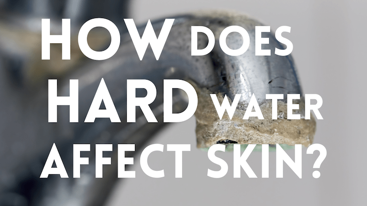 How Does Hard Water Affect Your Skin