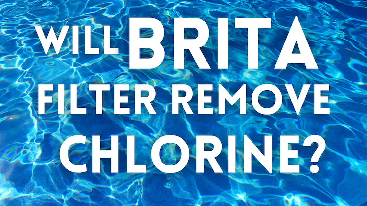 Will Brita Filter Remove Chlorine
