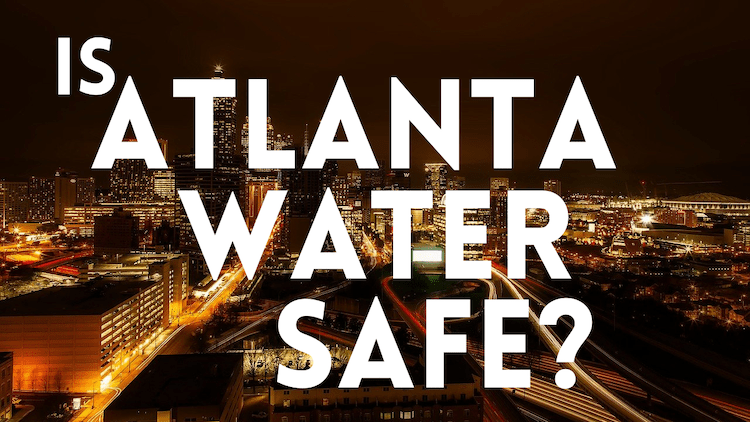 Is the Water in Atlanta Safe to Drink