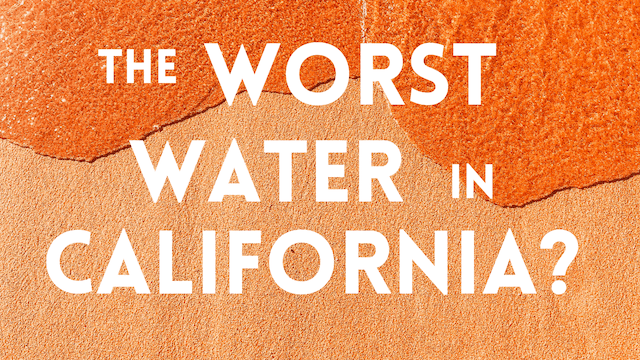The Worst Water in California?